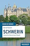 Schwerin: Geschichte einer Stadt (Wissen im Norden)